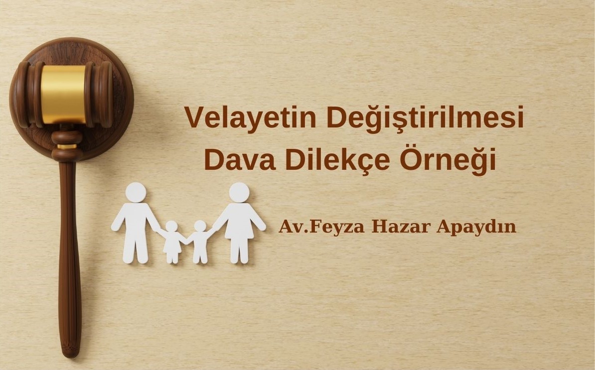 Velayetin Değiştirilmesi Dava Dilekçesi Örneği